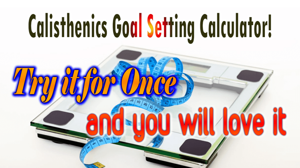 Calisthenics Goal Setting Calculator!